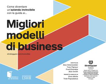 Come diventare un'azienda invincibile con la guida ai migliori modelli di business - Alexander Osterwalder, Yves Pigneur, Fred Etiemble - Libro Edizioni LSWR 2020, Modelli di business | Libraccio.it