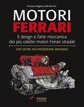 Motori Ferrari. Il design e l'arte meccanica dei più celebri motori Ferrari stradali