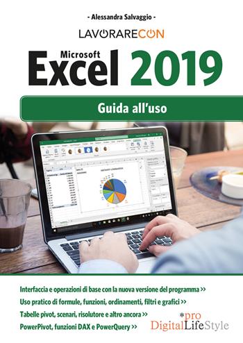 Lavorare con Microsoft Excel 2019. Guida all'uso - Alessandra Salvaggio - Libro Edizioni LSWR 2019, Digital Lifestyle Pro | Libraccio.it