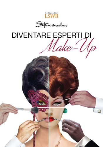 Diventare esperti di make-up - Stefano Anselmo - Libro Edizioni LSWR 2019, Grandi passioni | Libraccio.it