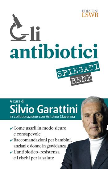 Gli antibiotici spiegati bene. Come usarli in modo sicuro e consapevole  - Libro Edizioni LSWR 2020, Salute e benessere | Libraccio.it