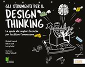 Gli strumenti per il Design Thinking. La guida alle migliori tecniche per facilitare l'innovazione