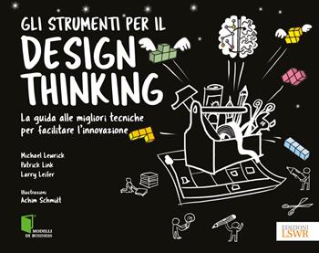 Gli strumenti per il Design Thinking. La guida alle migliori tecniche per facilitare l'innovazione - Michael Lewrick, Patrick Link, Larry Leifer - Libro Edizioni LSWR 2021, Modelli di business | Libraccio.it