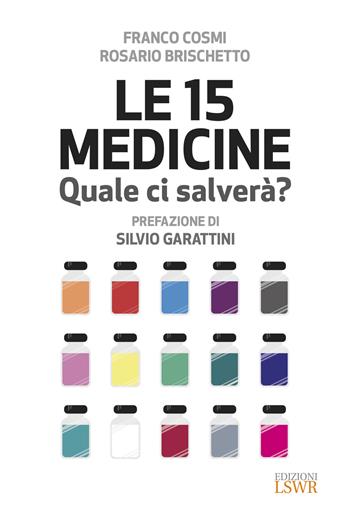 Le 15 medicine. Quale ci salverà? - Franco Cosmi, Rosario Brischetto - Libro Edizioni LSWR 2020, Cultura e società | Libraccio.it