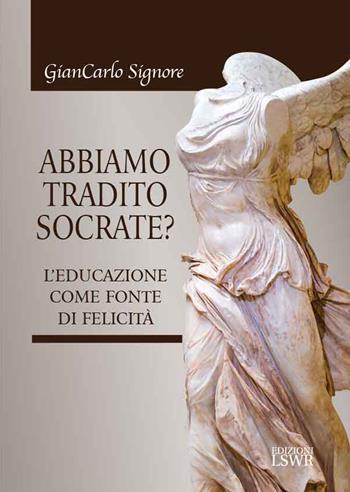 Abbiamo tradito Socrate? - Giancarlo Signore - Libro Edizioni LSWR 2021 | Libraccio.it