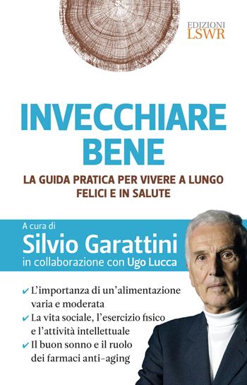 Invecchiare bene. La guida pratica per vivere a lungo, felici e in salute  - Libro Edizioni LSWR 2021, Salute e benessere | Libraccio.it