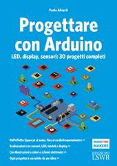 Progettare con Arduino. LED, display, sensori: 30 progetti completi - Paolo  Aliverti - Libro Edizioni LSWR 2021, Made for makers