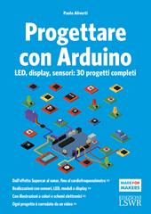 Progettare con Arduino. LED, display, sensori: 30 progetti completi