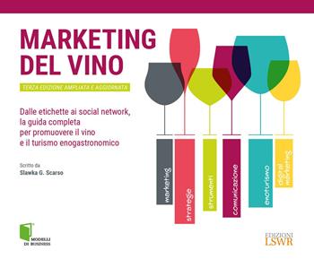 Marketing del vino. Dalle etichette ai social network, la guida completa per promuovere il vino e il turismo enogastronomico - Slawka G. Scarso - Libro Edizioni LSWR 2021, Modelli di business | Libraccio.it