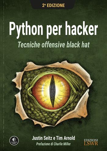 Python per hacker. Tecniche offensive black hat - Justin Seitz, Tim Arnold - Libro Edizioni LSWR 2021, Digital Lifestyle Pro | Libraccio.it