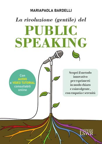 La rivoluzione (gentile) del public speaking - Mariapaola Bardelli - Libro Edizioni LSWR 2026, Crescita personale | Libraccio.it
