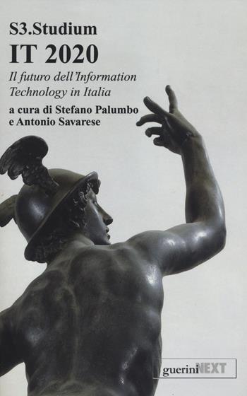 IT 2020. Il futuro dell'Information Technology in Italia  - Libro Guerini Next 2014, S3. Studium | Libraccio.it