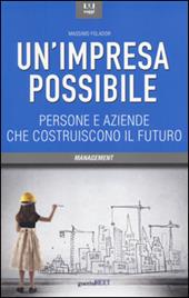 Un' impresa possibile. Persone e aziende che costruiscono il futuro