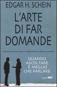 L'arte di far domande. Quando ascoltare è meglio che parlare - Edgar H. Schein - Libro Guerini Next 2014 | Libraccio.it