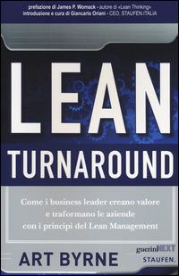 Lean Turnaround. Come i business leader creano valore e trasformano le aziende con i principi del lean management - Art Byrne - Libro Guerini Next 2014 | Libraccio.it