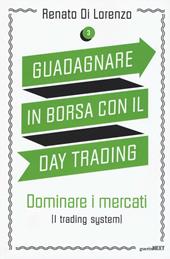 Guadagnare in borsa con il day trading. Vol. 3: Dominare i mercati (i trading system).