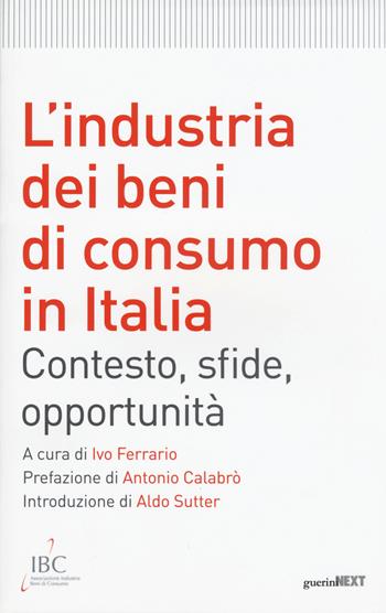 L'industria dei beni di consumo in Italia. Contesto, sfide, opportunità  - Libro Guerini Next 2015 | Libraccio.it