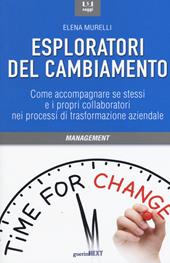 Esploratori del cambiamento. Come accompagnare se stessi e i propri collaboratori nei processi di trasformazione aziendale