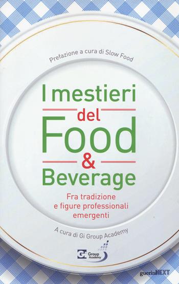 I mestieri del food & beverage. Fra tradizione e figure professionali emergenti  - Libro Guerini Next 2015, Il futuro del lavoro. I lavori del futuro | Libraccio.it