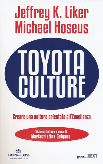 Toyota culture. Creare una cultura orientata all'eccellenza - Jeffrey K. Liker, Michael Hoseus - Libro Guerini Next 2017 | Libraccio.it