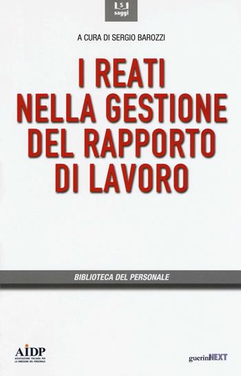 I reati nella gestione del rapporto di lavoro  - Libro Guerini Next 2016, Biblioteca del personale | Libraccio.it