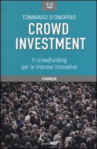 Crowd investment. Il crowdfunding per le imprese innovative - Tommaso D'Onofrio - Libro Guerini Next 2015, Saggi | Libraccio.it