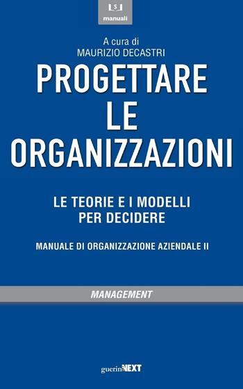 Progettare le organizzazioni. Le teorie e i modelli per decidere  - Libro Guerini Next 2016 | Libraccio.it