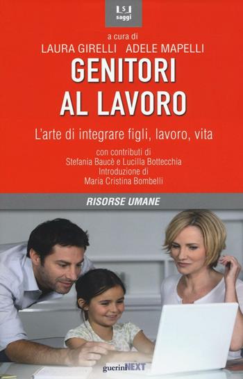 Genitori al lavoro. L'arte di integrare figli, lavoro, vita  - Libro Guerini Next 2016, Saggi | Libraccio.it