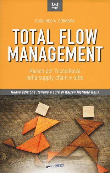 Total flow management. Kaizen per l'eccellenza nella supply chain e oltre - Euclides A. Coimbra - Libro Guerini Next 2016, Saggi | Libraccio.it