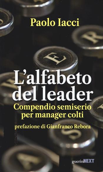 L' alfabeto del leader. Compendio semiserio per manager colti - Paolo Iacci - Libro Guerini Next 2016 | Libraccio.it