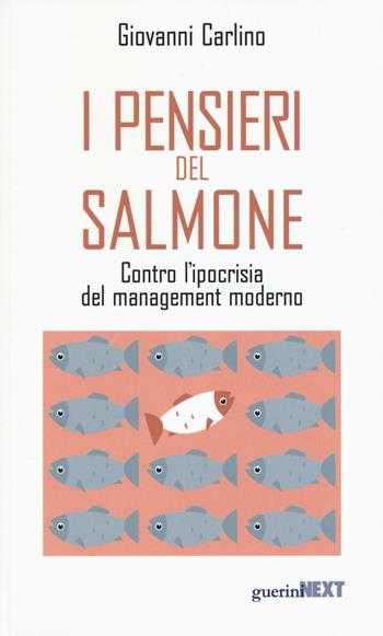 I pensieri del salmone. Contro l'ipocrisia del management moderno - Giovanni Carlino - Libro Guerini Next 2016 | Libraccio.it