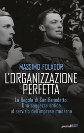 L'organizzazione perfetta. La regola di San Benedetto. Una saggezza antica al servizio dell'impresa moderna