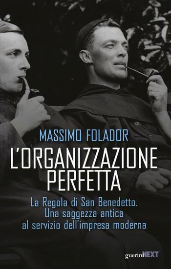 L'organizzazione perfetta. La regola di San Benedetto. Una saggezza antica al servizio dell'impresa moderna - Massimo Folador - Libro Guerini Next 2016, Network | Libraccio.it