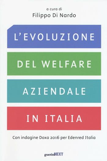 L' evoluzione del welfare aziendale in Italia. Con indagine Doxa 2016 per Edenred Italia  - Libro Guerini Next 2016 | Libraccio.it
