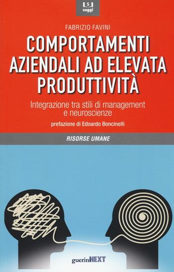 Comportamenti aziendali ad elevata produttività. Integrazione tra stili di management e neueroscienze - Fabrizio Favini - Libro Guerini Next 2016, Saggi | Libraccio.it