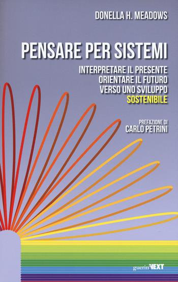 Pensare per sistemi. Interpretare il presente, orientare il futuro verso uno sviluppo sostenibile - Donella H. Meadows - Libro Guerini Next 2019 | Libraccio.it