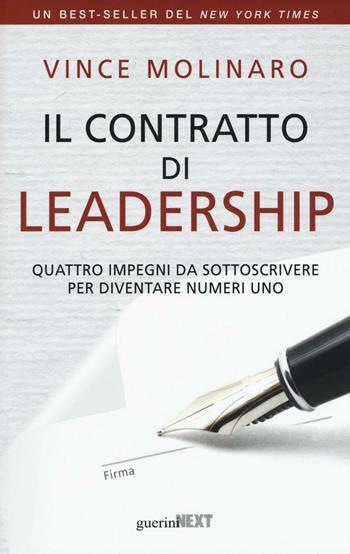 Il contratto di leadership. Quattro impegni da sottoscrivere per diventare numeri uno - Vince Molinaro - Libro Guerini Next 2016, Biblioteca del personale | Libraccio.it
