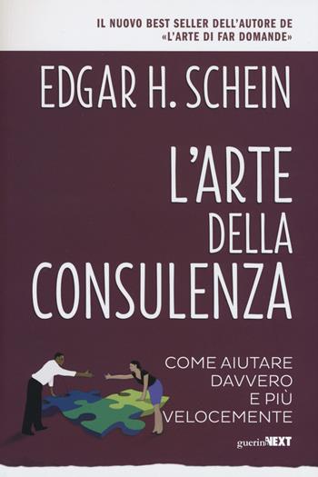 L'arte della consulenza. Come aiutare davvero e più velocemente - Edgar H. Schein - Libro Guerini Next 2017 | Libraccio.it