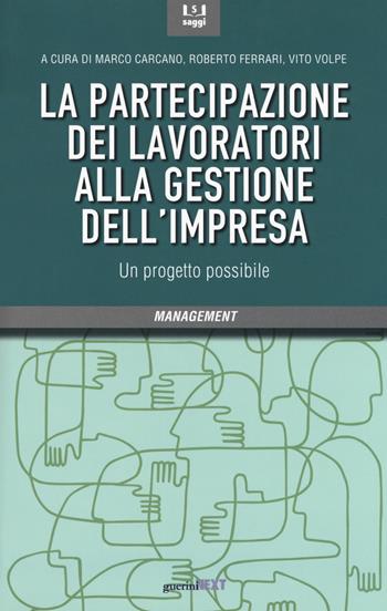 La partecipazione dei lavoratori alla gestione dell'impresa. Un progetto possibile  - Libro Guerini Next 2017, Management | Libraccio.it