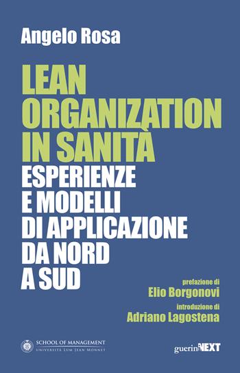 Lean organization in sanità. Esperienze e modelli di applicazione da Nord a Sud - Angelo Rosa - Libro Guerini Next 2017 | Libraccio.it