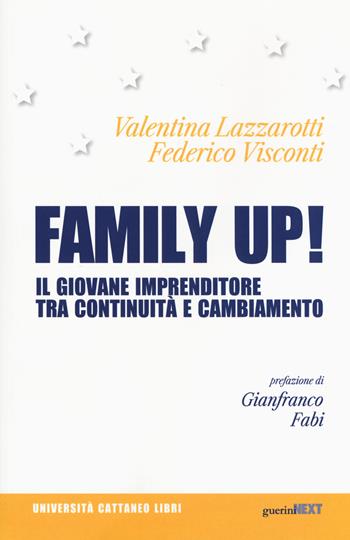 Family up! Il giovane imprenditore tra continuità e cambiamento - Valentina Lazzarotti, Federico Visconti - Libro Guerini Next 2017, Università Cattaneo libri | Libraccio.it