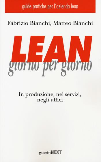 Lean giorno per giorno. In produzione, nei servizi, negli uffici - Fabrizio Bianchi, Matteo Bianchi - Libro Guerini Next 2019 | Libraccio.it