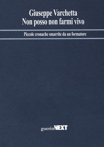 Non posso non farmi vivo. Piccole cronache smarrite da un formatore - Giuseppe Varchetta - Libro Guerini Next 2017, Network | Libraccio.it