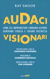 Audaci visionari. Come gli imprenditori fondano aziende, generano fiducia e creano richezza. Nuova ediz.