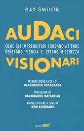 Audaci visionari. Come gli imprenditori fondano aziende, generano fiducia e creano richezza. Nuova ediz.