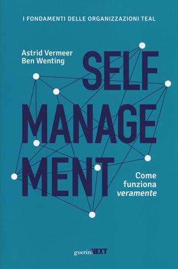 Self management. Come funziona veramente - Astrid Vermeer, Ben Wenting - Libro Guerini Next 2018 | Libraccio.it
