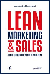 Lean marketing & sales. Oltre il prodotto: vendere soluzioni