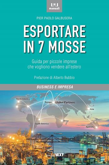 Esportare in 7 mosse. Guida per piccole imprese che vogliono vendere all'estero - Pier Paolo Galbusera - Libro Guerini Next 2018 | Libraccio.it