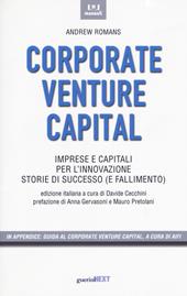 Corporate venture capital. Imprese e capitali per l'innovazione. Storie di successo (e fallimento)