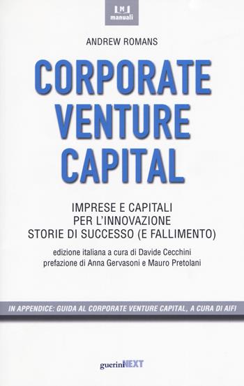 Corporate venture capital. Imprese e capitali per l'innovazione. Storie di successo (e fallimento) - Andrew Romans - Libro Guerini Next 2019, Manuali | Libraccio.it